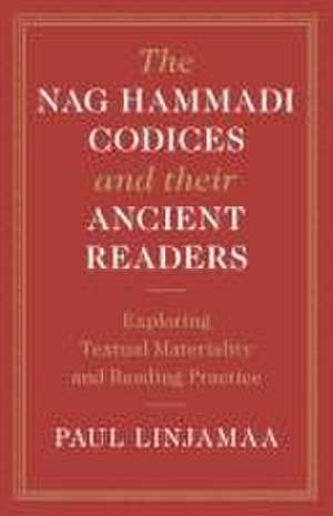 The Nag Hammadi Codices and Their Ancient Readers de Paul Linjamaa