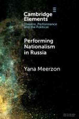 Performing Nationalism in Russia de Yana Meerzon