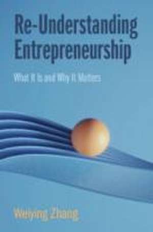 Re-Understanding Entrepreneurship de Weiying Zhang