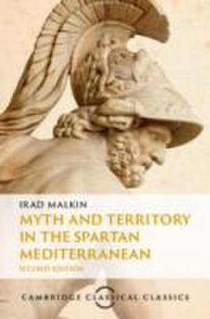 Myth and Territory in the Spartan Mediterranean de Irad Malkin