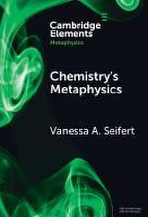 Chemistry's Metaphysics de Vanessa A Seifert