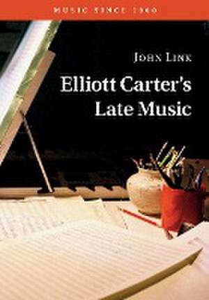 Elliott Carter's Late Music de John Link