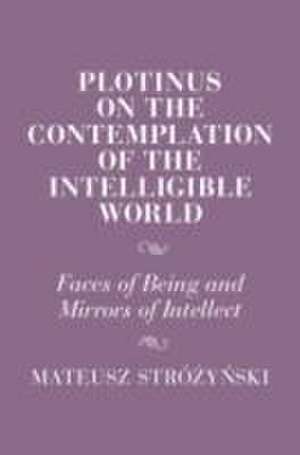 Plotinus on the Contemplation of the Intelligible World de Mateusz Stró¿y¿ski