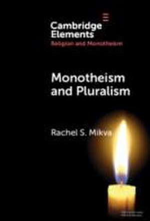 Monotheism and Pluralism de Rachel S Mikva