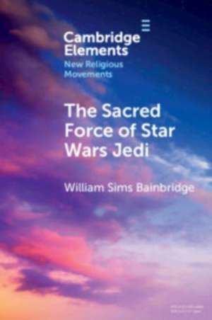 The Sacred Force of Star Wars Jedi de William Sims Bainbridge