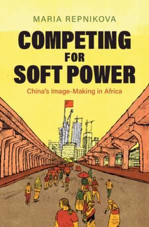 Competing for Soft Power de Maria Repnikova