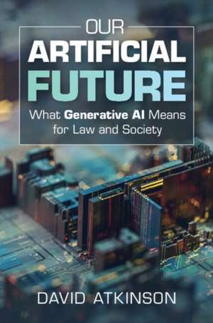 Our Artificial Future de David Atkinson