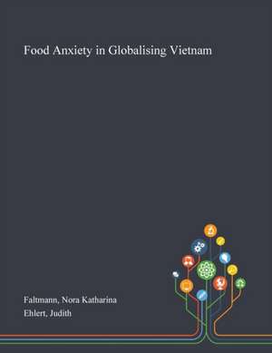 Food Anxiety in Globalising Vietnam de Nora Katharina Faltmann