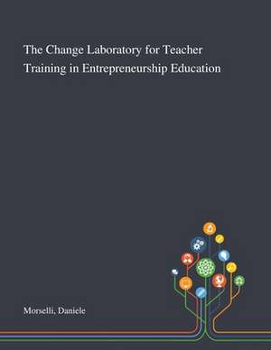 The Change Laboratory for Teacher Training in Entrepreneurship Education de Daniele Morselli