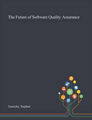 Goericke, S: Future of Software Quality Assurance