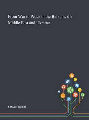 Serwer, D: From War to Peace in the Balkans, the Middle East