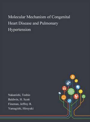 Molecular Mechanism of Congenital Heart Disease and Pulmonary Hypertension de Toshio Nakanishi