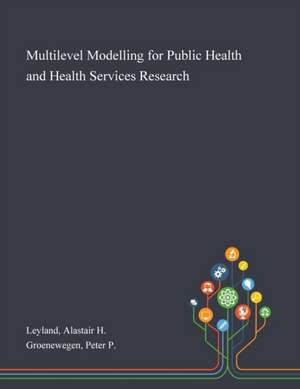 Multilevel Modelling for Public Health and Health Services Research de Alastair H Leyland