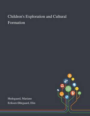 Children's Exploration and Cultural Formation de Mariane Hedegaard