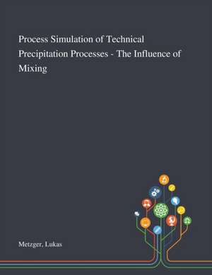 Process Simulation of Technical Precipitation Processes - The Influence of Mixing de Lukas Metzger