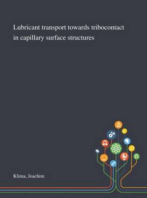 Lubricant Transport Towards Tribocontact in Capillary Surface Structures de Joachim Klima