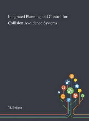 Integrated Planning and Control for Collision Avoidance Systems de Boliang Yi