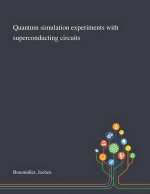 Quantum Simulation Experiments With Superconducting Circuits de Jochen Braumüller