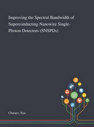 Improving the Spectral Bandwidth of Superconducting Nanowire Single-Photon Detectors (SNSPDs) de Ilya Charaev