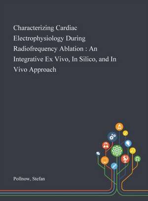 Characterizing Cardiac Electrophysiology During Radiofrequency Ablation de Stefan Pollnow