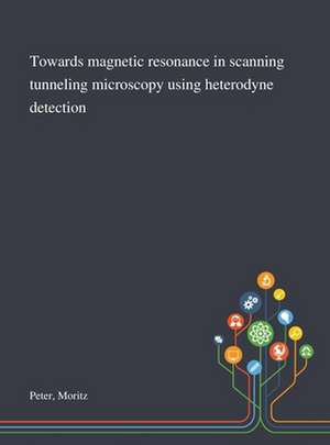 Towards Magnetic Resonance in Scanning Tunneling Microscopy Using Heterodyne Detection de Moritz Peter