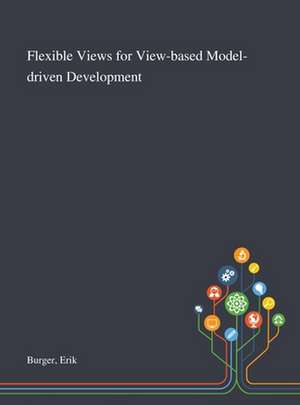 Flexible Views for View-based Model-driven Development de Erik Burger