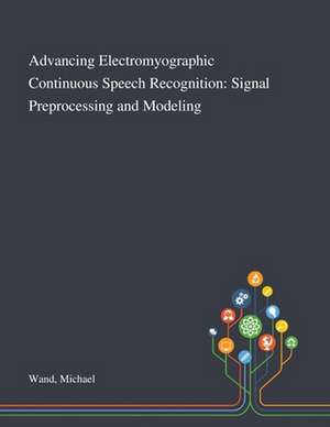 Advancing Electromyographic Continuous Speech Recognition de Michael Wand