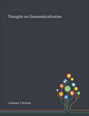 Thoughts on Grammaticalization de Christian Lehmann