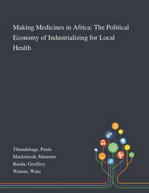 Making Medicines in Africa de Paula Tibandebage