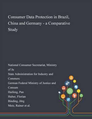 Consumer Data Protection in Brazil, China and Germany - a Comparative Study de Ministry National Consumer Secretariat