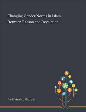 Bakhshizadeh, M: Changing Gender Norms in Islam Between Reas