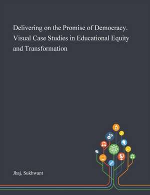 Jhaj, S: Delivering on the Promise of Democracy. Visual Case