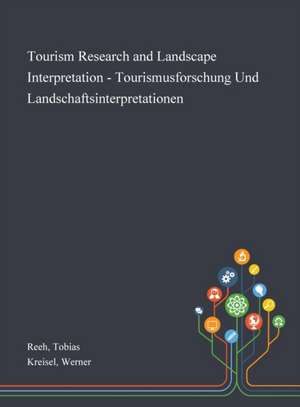 Tourism Research and Landscape Interpretation - Tourismusforschung Und Landschaftsinterpretationen de Tobias Reeh