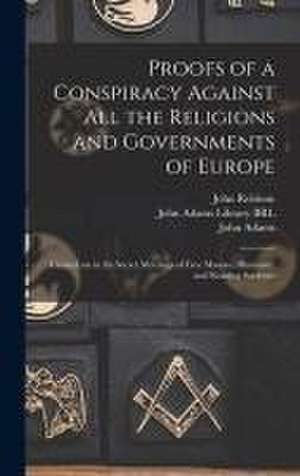 Proofs of a Conspiracy Against All the Religions and Governments of Europe de John Robison