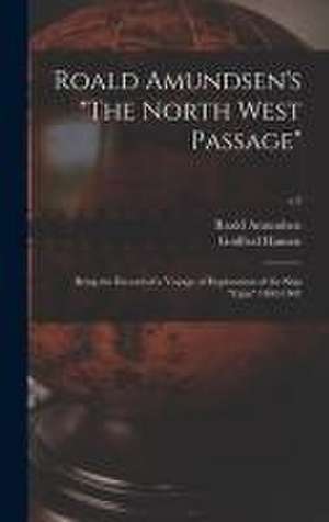 Roald Amundsen's "The North West Passage": Being the Record of a Voyage of Exploration of the Ship "Gjöa" 1903-1907; v.2 de Roald Amundsen