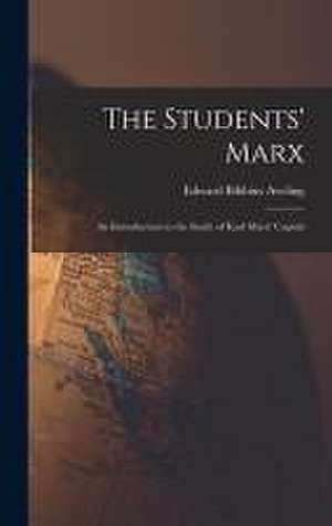 The Students' Marx: an Introduction to the Study of Karl Marx' Capital de Edward Bibbins Aveling