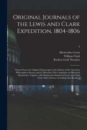 Original Journals of the Lewis and Clark Expedition, 1804-1806; Printed From the Original Manuscripts in the Library of the American Philosophical Soc de Meriwether Lewis