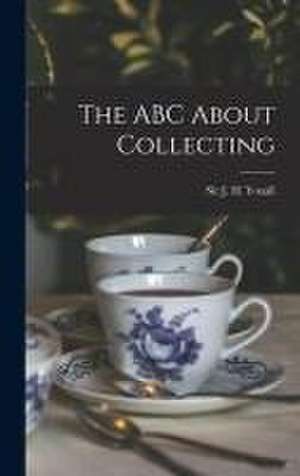 The ABC About Collecting [microform] de J. H. (James Henry) Yoxall