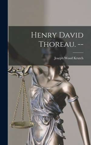Henry David Thoreau. -- de Joseph Wood Krutch