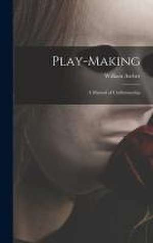 Play-making: a Manual of Craftsmanship de William Archer