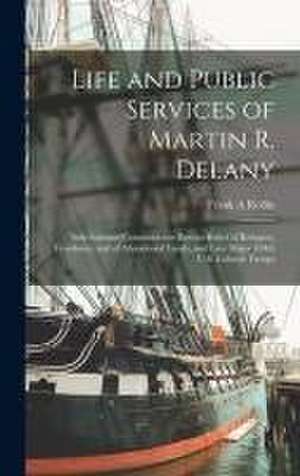 Life and Public Services of Martin R. Delany de Frank A Rollin