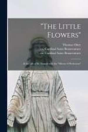 "The Little Flowers": & the Life of St. Francis With the "Mirror of Perfection" de Thomas Okey