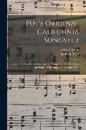 Put's Original California Songster: Giving in a Few Words What Would Occupy Volumes, Detailing the Hopes, Trials and Joys of a Miner's Life de John a. D. Stone