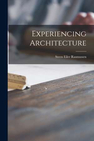 Experiencing Architecture de Steen Eiler Rasmussen