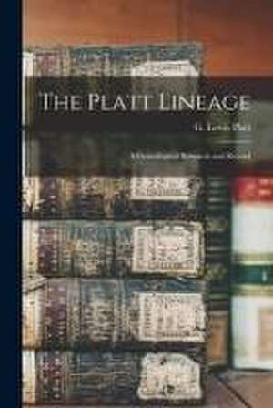 The Platt Lineage: a Genealogical Research and Record de G. Lewis (George Lewis) Platt