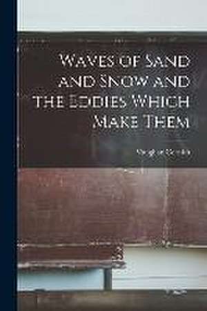 Waves of Sand and Snow and the Eddies Which Make Them de Vaughan Cornish