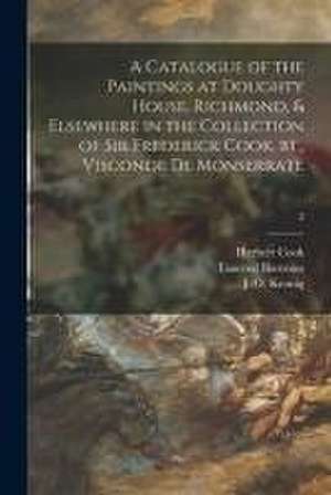 A Catalogue of the Paintings at Doughty House, Richmond, & Elsewhere in the Collection of Sir Frederick Cook, Bt., Visconde De Monserrate; 2 de Herbert Cook