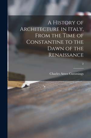 A History of Architecture in Italy, From the Time of Constantine to the Dawn of the Renaissance; 2 de Charles Amos Cummings