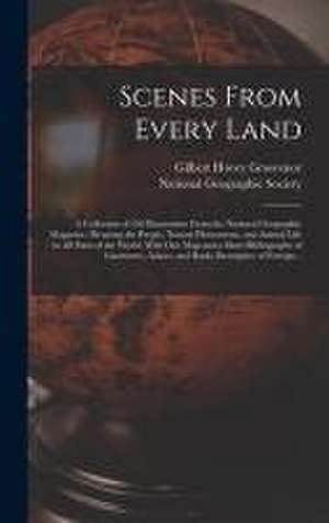 Scenes From Every Land; a Collection of 250 Illustrations From the National Geographic Magazine, Picturing the People, Natural Phenomena, and Animal Life in All Parts of the World. With One Map and a Short Bibliography of Gazetteers, Atlases, and Books... de Gilbert Hovey Grosvenor