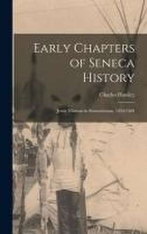 Early Chapters of Seneca History [microform] de Charles Hawley